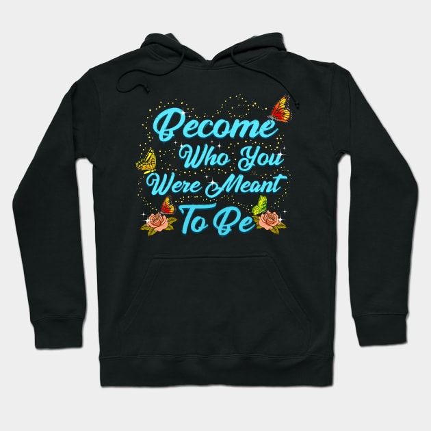 Cute Become Who You Were Meant To Be Butterfly Hoodie by theperfectpresents